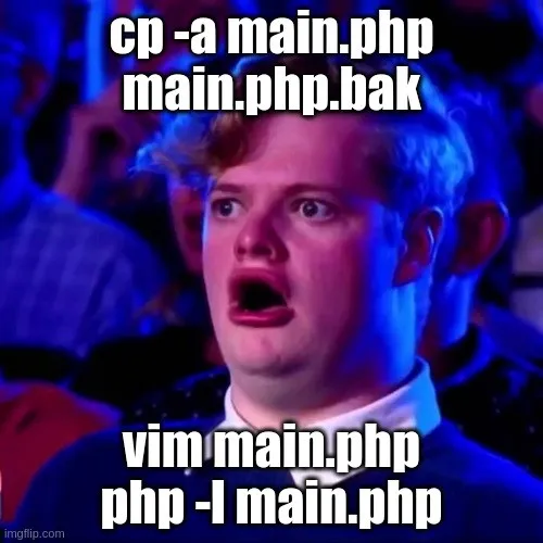 A man in an audience looking horrified, captioned with the shell commands cp -a main.php main.php.bak, vim main.php, php -l main.php