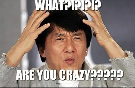 Jackie Chan with both hands raised, captioned “what?!?!?! are you crazy?????”