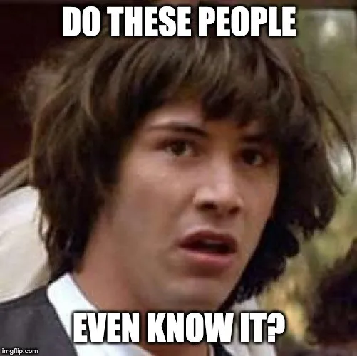 Keanu Reeves looking startled, captioned “do these people even know it?”